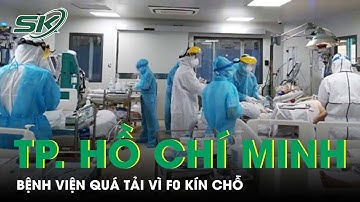 TP. Hồ Chí Minh Rơi Vào “Đỉnh Mới”, Bệnh Viện Quá Tải Vì F0 Chật Cứng | SKĐS