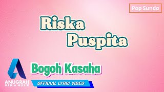 RISKA PUSPITA - BOGOH KASAHA (OFFICIAL LYRIC VIDEO)