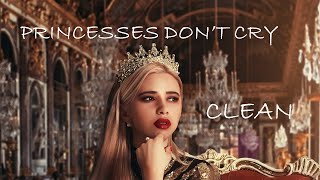 Princesses Don't Cry - (Clean Lyrics) - CARYS