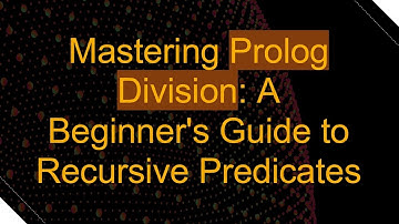 Mastering Prolog Division: A Beginner