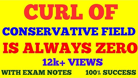 CURL OF A CONSERVATIVE FIELD IS ZERO | SHOW THAT CURL OF CONSERVATIVE FIELD IS ZERO | WITH EXAM NOTE