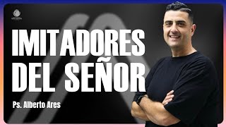IMITADORES DEL SEÑOR - Pastor Alberto Ares - Centro Evangélico Vida Nueva - Resumen 