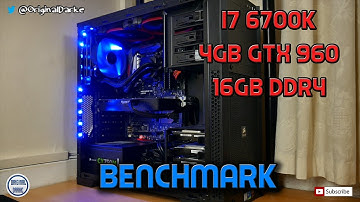 PC Benchmarking (I7 6700K GTX 960)
