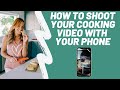 How to shoot your cooking videos with your phone