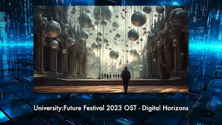 University:Future Festival 2023 OST - Digital Horizons