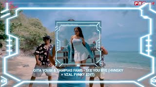 Gita Youbi × Tampias Fams - See You Bye (HVNSKY × VZAL FVNKY EDIT)
