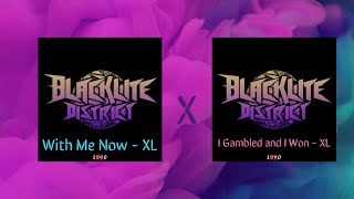 With Me Now XL x I Gambled and I Won XL - Blacklite District (Mashup)