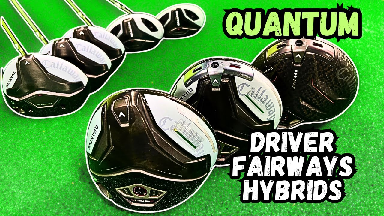 Callaway Quantum Drivers Fairways and Hybrids - First Look!