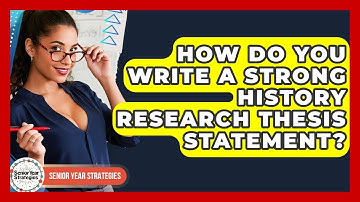 How Do You Write A Strong History Research Thesis Statement? - Senior Year Strategies