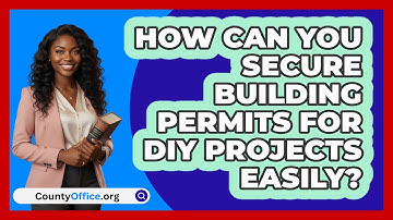 How Can You Secure Building Permits For DIY Projects Easily? - CountyOffice.org