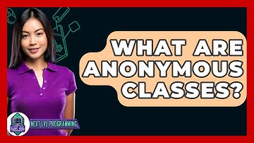What Are Anonymous Classes? - Next LVL Programming