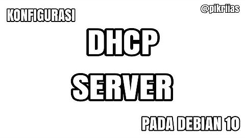 Konfigurasi DHCP Server Di Debian 10