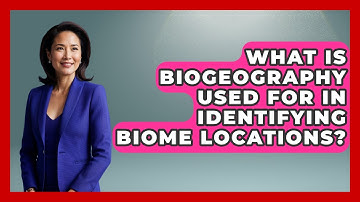 What Is Biogeography Used For In Identifying Biome Locations? - Explaining Ecology