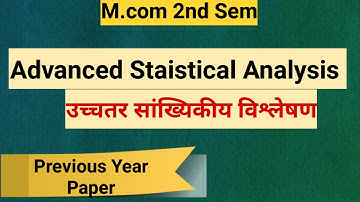 Advanced Staistical Analysis Paper।उच्चतर सांख्यिकीय विश्लेषण पेपर। Mcom 2nd Sem।