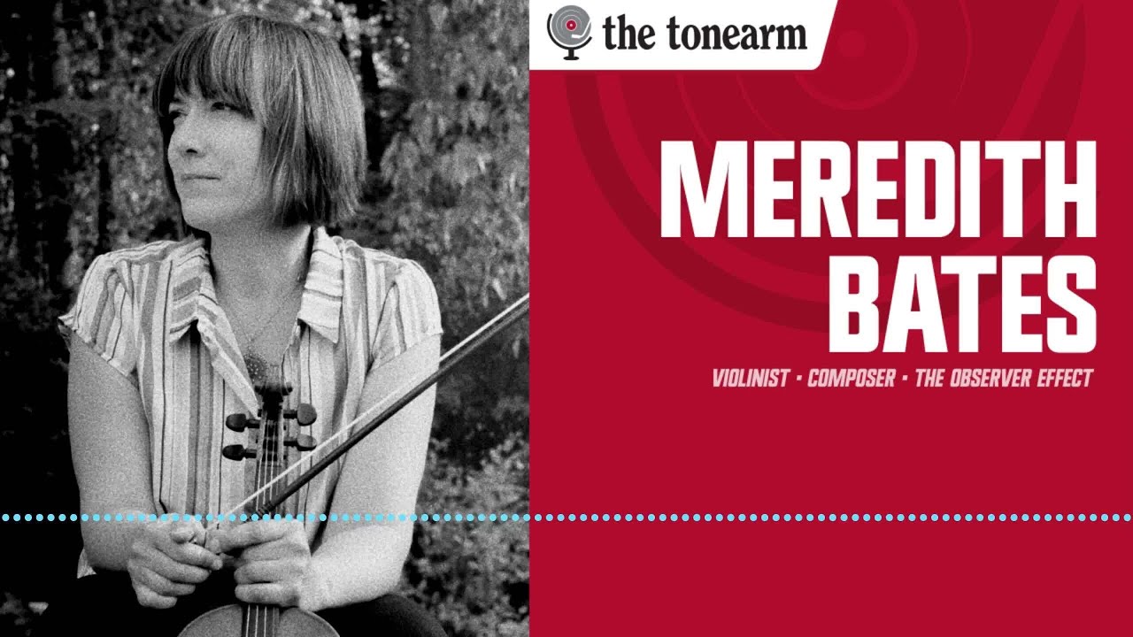 Meredith Bates: The Quiet Science of Sound Worlds (The Tonearm Podcast : 306)