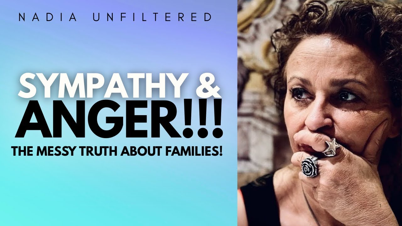 NADIA UNFILTERED - SYMPATHY & ANGER: Addiction, Illness & Duty; The MESSY Truths About Family