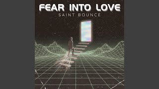 Fear Into Love