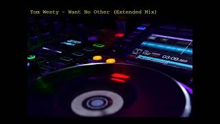 Tom Westy - Want No Other (Extended Mix)