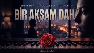 Bir Akşam Daha | Duygusal Türkçe Nostaljik Şarkı | Piyano & Romantik Ballad