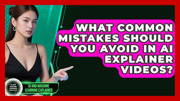 What Common Mistakes Should You Avoid in AI Explainer Videos? - AI and Machine Learning Explained