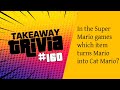 160: In the Super Mario games which item turns Mario into Cat Mario? #pubquiz