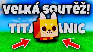 *NEJVĚTŠÍ SOUTĚŽ* O TITANICA!😱 | Pet Simulator 99