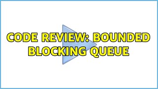 Code Review: Bounded blocking queue (5 Solutions!!)