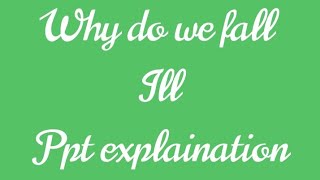 why do we fall ill - ppt explaination