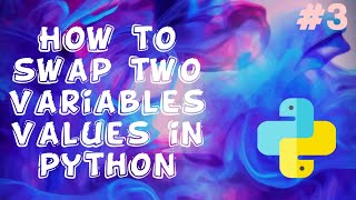 How To Swap Two Variables Values In Python | दो वरबल्स को कैसे स्वैप करें  पाइथन में  | IN HINDI