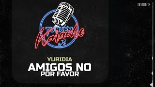 Yuridia - Amigos No Por Favor - Tu Buen Karaoke by PA