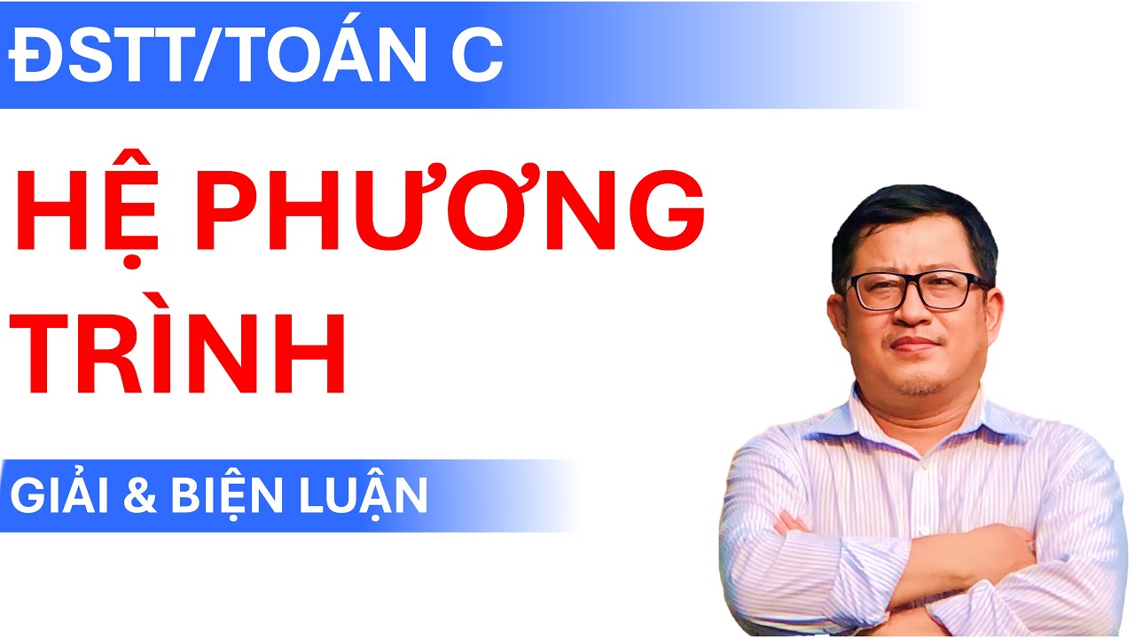 Giải & Biện luận Hệ phương trình tuyến tính (2 Phương pháp)