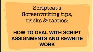 Scriptcat's screenwriting tips, tricks and tactics, Vol. 28 "Assignments and script doctor work."