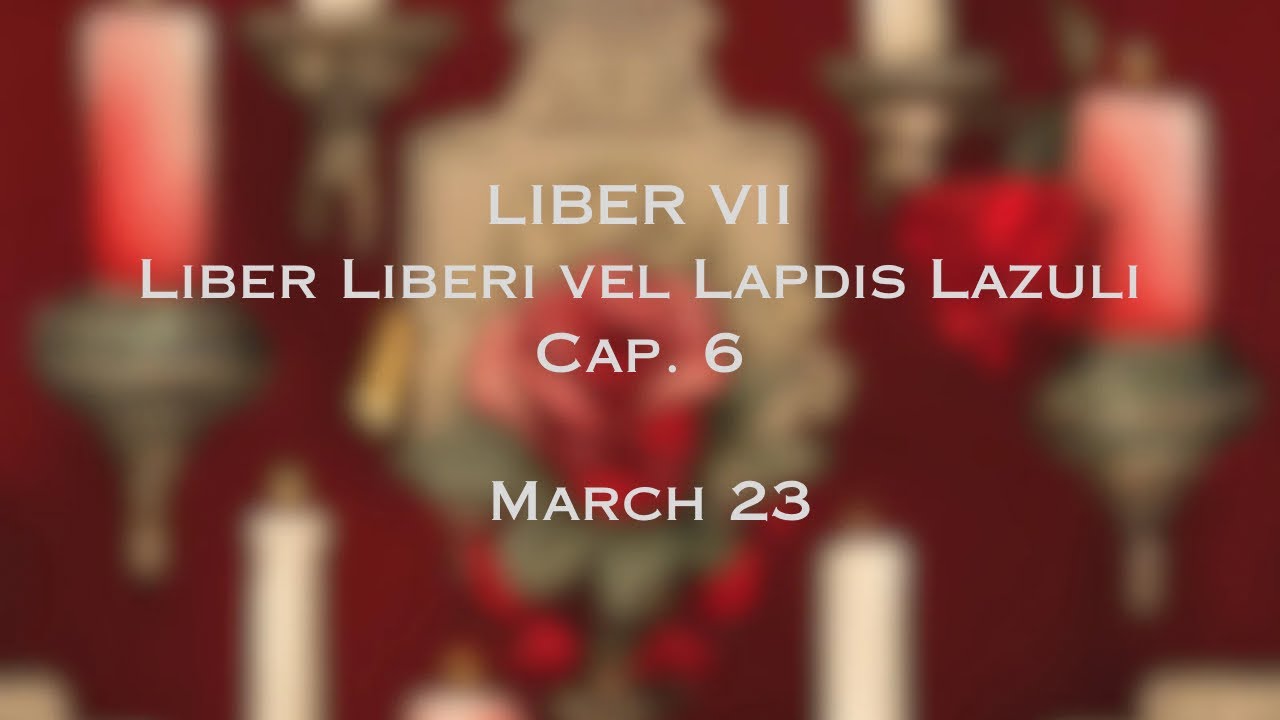 Liber VII, Chapter 6, Thelema Holy Season Reading for March 23