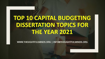TOP 10 CAPITAL BUDGETING DISSERTATION TOPICS BY THOUGHTFUL MINDS | CAPITAL BUDGETING ASSIGNMENT HELP