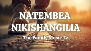 The Family Music Tz _-_NATEMBEA NIKISHANGILIA | Official Video Lyrics | AGH
