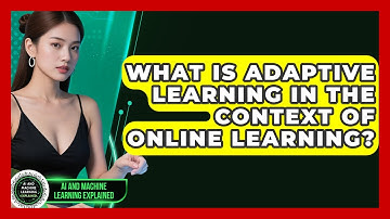 What Is Adaptive Learning in the Context of Online Learning? - AI and Machine Learning Explained