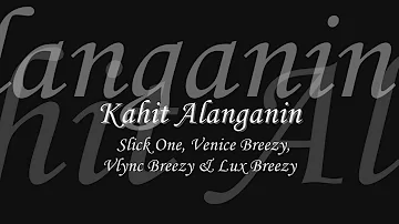 Kahit Alanganin - Slick One, Venice Breezy, Vlync Breezy & Lux Breezy