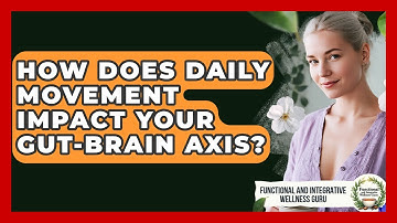 How Does Daily Movement Impact Your Gut-brain Axis? - Functional and Integrative Wellness Guru