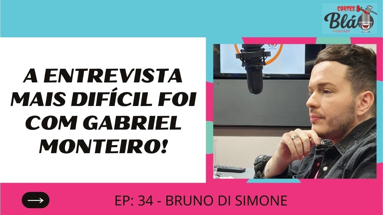 Cortes do Blá - A entrevista mais difícil foi com Gabriel Monteiro! - Bruno Di Simone