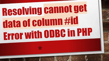 Resolving cannot get data of column # id Error with ODBC in PHP
