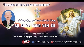 [ Trực Tiếp ] Lễ Truy Điệu & Thánh Lễ An Táng Cụ Giuse Đặng Văn Ấu 07/08/2023