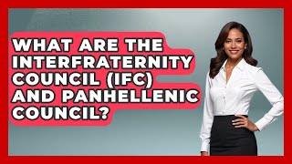 What Are The Interfraternity Council (IFC) And Panhellenic Council? - The College Explorer