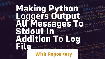 making python loggers output all messages to stdout in addition to log file
