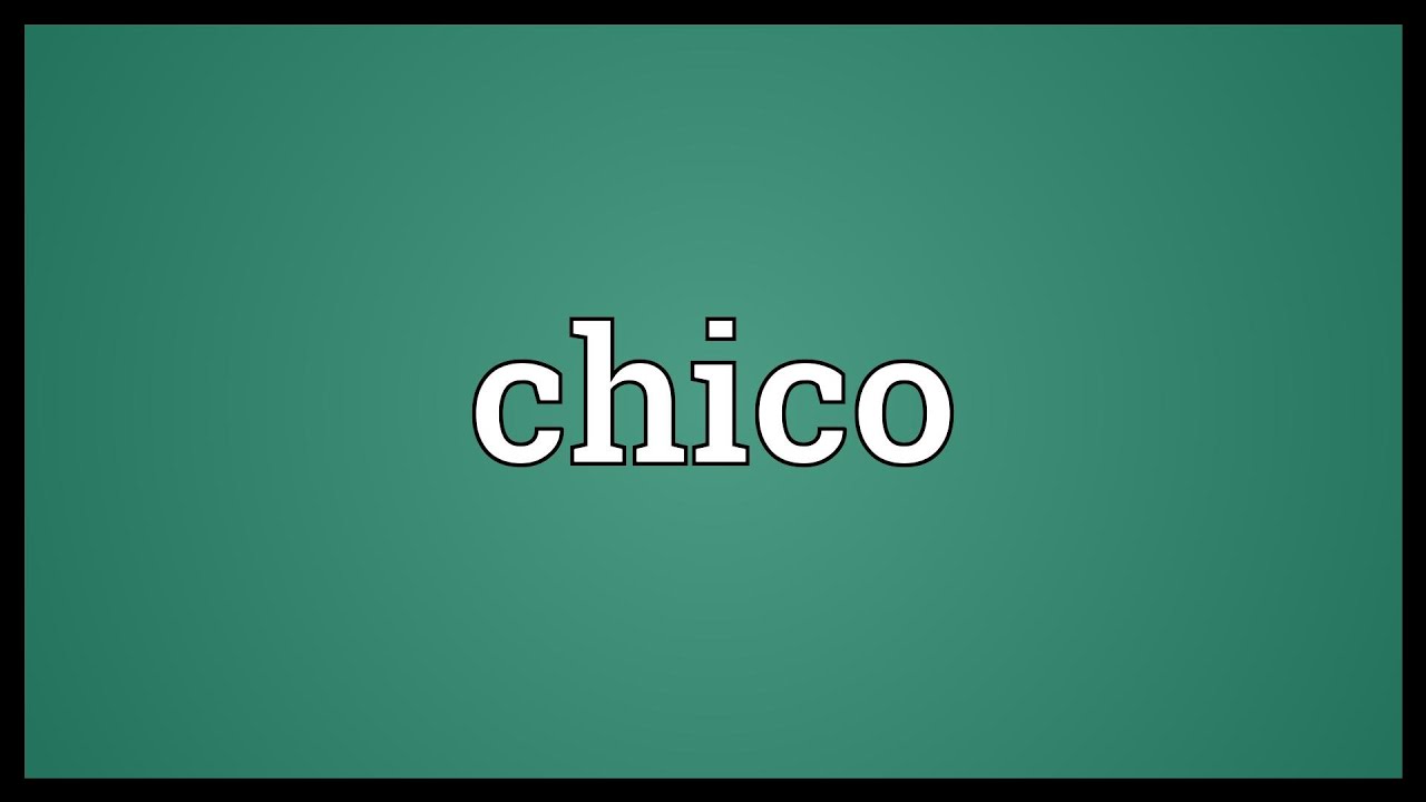 Chico Meaning YouTube