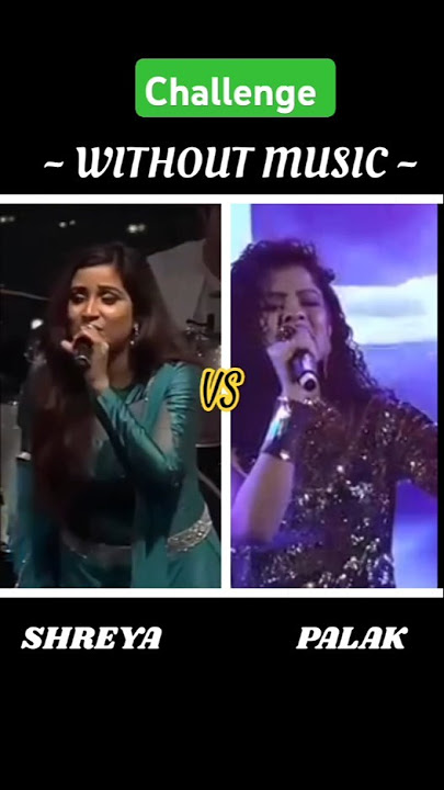 🟢 WITHOUT MUSIC ~ Challenge  || SHREYA GHOSHAL VS PALAK MUHCHAL || COMMENT WHO IS BEST SING A SONG