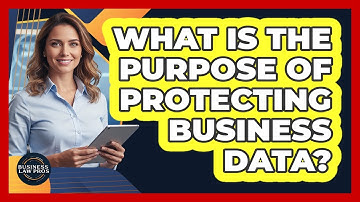 What Is the Purpose of Protecting Business Data?