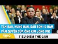 Tiêu điểm thế giới | Tàn bạo, hung hãn, dấu son 10 năm cầm quyền của ông Kim Jong Un? | FBNC