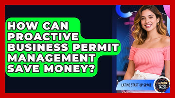 How Can Proactive Business Permit Management Save Money? - Latino Start Up Space