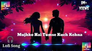 Mujhko Hai Tumse Kuch Kehna Hindi Song//Hindi Lofi Song 🎧//Lofi Ai Song 