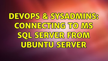 DevOps & SysAdmins: Connecting to MS SQL Server from Ubuntu Server